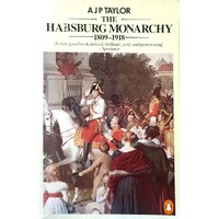 The Habsburg Monarchy 1809-1918. A History Of The Austrian Empire And Austria-Hungary