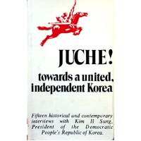 Juche. Towards A United, Independent Korea