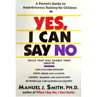 Yes, I Can Say No. A Parents Guide To Assertiveness Training For Children