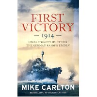 First Victory 1914. HMAS Sydney's Hunt For The German Raider Emden