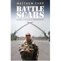 Battle Scars. A Soldier's Strategy For Fighting Cancer