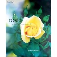 Roses. A Hamlyn Care Manual