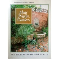 Ideas from Private Gardens. 35 Australians Share Their Secrets