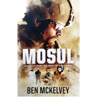 Mosul. Australia's Secret War Inside The ISIS Caliphate