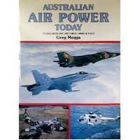 Australian Air Power Today. Flying With The Air Force, Army & Navy