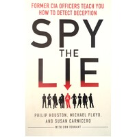 Spy the Lie. Former CIA Officers Teach You How to Detect Deception