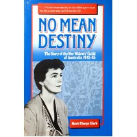 No Mean Destiny. The Story Of The War Widows Guild Of Australia 1945 - 85