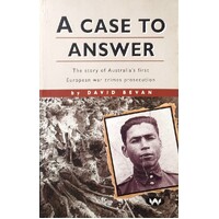 A Case to Answer. The Story of Australia's First European War Crimes Prosecution