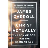 Christ Actually. The Son Of God For The Secular Age