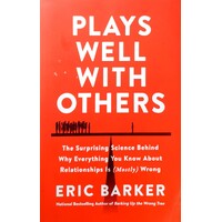Plays Well With Others. The Surprising Science Behind Why Everything You Know About Relationships Is (Mostly) Wrong
