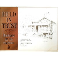 Held in Trust. Brisbane in the Eighties. A Sketchbook of Brisbane's Heritage.