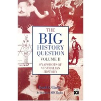 The Big History Question. Snapshots Of Australian History. (Volume 2)