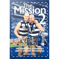 The Mission 2. The Inside Story Of Geelong's 2007 And 2009 AFL Premierships