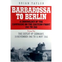 Barbarossa to Berlin Volume Two. The Defeat of Germany. 19 November 1942  To 15 May 1945