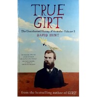 True Girt. The Unauthorised History Of Australia. (Volume 2)