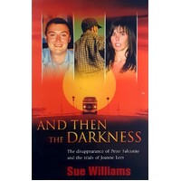 And Then The Darkness. The Disappearance Of Peter Falconio And The Trials Of Joanne Lees