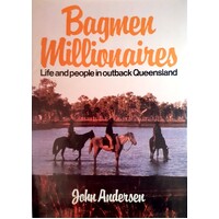 Bagmen Millionaires. Life And People In Outback Queensland