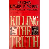 Killing The Truth. Deceit And Deception In The JFK Case