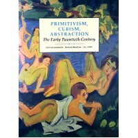 Primitivism, Cubism, Abstraction. The Early Twentieth Century