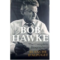 Bob Hawke. The Complete Biography