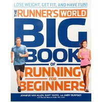 The Runner's World Big Book Of Running For Beginners. Lose Weight, Get Fit, And Have Fun