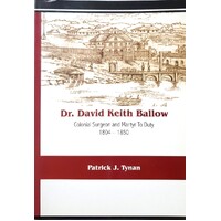 Dr David Keith Ballow. Colonial Surgeon And Martyr To Duty 1804-1850