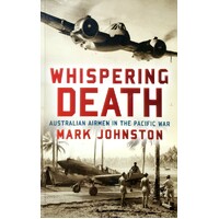 Whispering Death. Australian Airmen In The Pacific War