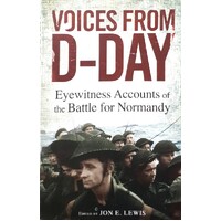 Voices From D-Day. Eyewitness Accounts From The Battles Of Normandy