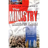 The Ministry. The Inside Story Of Japan's Ministry Of Finance