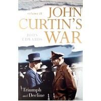 John Curtin's War. Triumph And Decline. Volume II