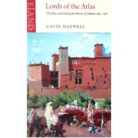 Lords Of The Atlas. The Rise And Fall Of The House Of Glaoua 1893-1956