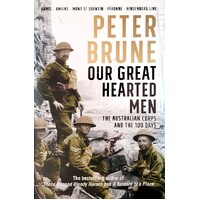 Our Great Hearted Men. The Australian Corps And The 100 Days