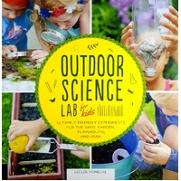 Outdoor Science Lab For Kids. 52 Family Friendly Experiments For The Yard, Garden, Playground, And Park