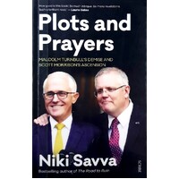 Plots And Prayers. Malcolm Turnbull's Demise And Scott Morrison's Ascension