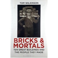 Bricks & Mortals. Ten Great Buildings And The People They Made