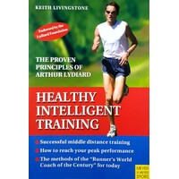 Healthy Intelligent Training. The Proven Principles Of Arthur Lydiard