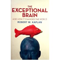 The Exceptional Brain. And How It Changed The World