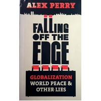 Falling Off The Edge. Globalization, World Peace And Other Lies