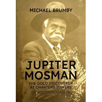 Jupiter Mosman. The Discoverer Of Gold At Charters Towers
