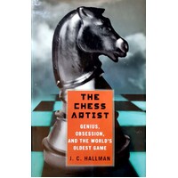 The Chess Artist. Genius, Obsession, And The World's Oldest Game