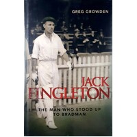 Jack Fingleton. The Man Who Stood Up To Bradman