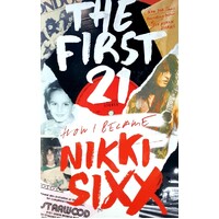 The First 21. How I Became Nikki Sixx