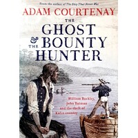 The Ghost And The Bounty Hunter. William Buckley, John Batman And The Theft Of Kulin Country