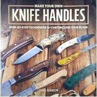 Make Your Own Knife Handles. Patterns And Techniques For Customizing Your Blade