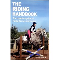 The Riding Handbook. The Complete Guide To Riding Horses And Ponies