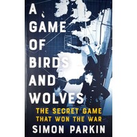 A Game Of Birds And Wolves. The Secret Game That Revolutionised The War