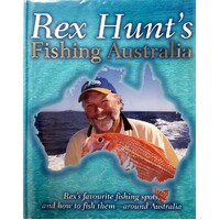 Rex Hunt's Fishing Australia. Favourite Fishing Spots, And How To Fish Them-Around Australia