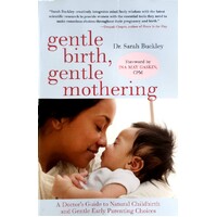 Gentle Birth, Gentle Mothering. A Doctor's Guide To Natural Childbirth And Gentle Early Parenting Choices