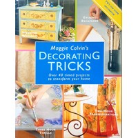 Maggie Colvin's Decorating Tricks. Over 40 Timed Projects to Transform Your Home