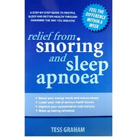 Relief From Snoring And Sleep Apnoea. A Step-by-step Guide To Restful Sleep And Better Health Through Changing The Way You Breathe.